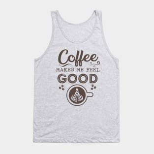 Morning Routine Positive Energy Quote for Coffee Lovers Gift - Coffee Makes Me Feel Good Tank Top